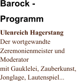 Barock - Programm Ulenreich Hagerstang Der wortgewandte  Zeremonienmeister und  Moderator mit Gauklelei, Zauberkunst,   Jonglage, Lautenspiel...