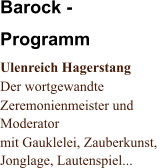 Barock - Programm Ulenreich Hagerstang Der wortgewandte  Zeremonienmeister und  Moderator mit Gauklelei, Zauberkunst,  Jonglage, Lautenspiel...